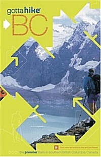 Gotta Hike BC: The Premier Trails in Southern British Columbia, Canada (Paperback, 0)