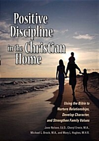 Positive Discipline in the Christian Home (Paperback)