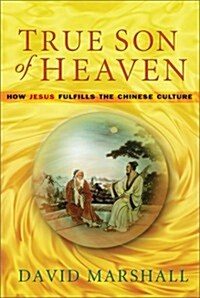 True Son of Heaven: How Jesus Fulfills the Chinese Culture (Paperback)