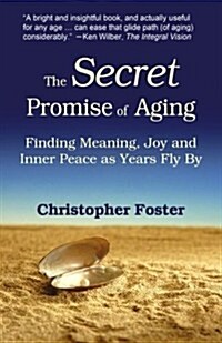 The Secret Promise of Aging: Finding Meaning, Joy and Inner Peace as Years Fly by (Paperback)