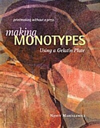 Making Monotypes Using a Gelatin Plate: Printmaking Without a Press (Paperback)