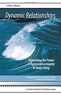 Dynamic Relationships: Unleashing the Power of Appreciative Inquiry in Daily Living (Paperback)