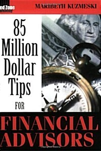 85 Million Dollar Tips for Financial Advisors (Paperback)