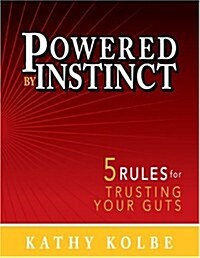 Powered by Instinct: 5 Rules for Trusting Your Guts (Hardcover, 1st)