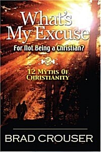 Whats My Excuse For Not Being A Christian? (Paperback)