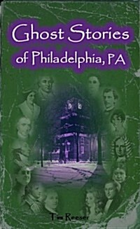 Ghost Stories of Philadelphia, PA (Perfect Paperback)