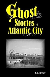 Ghost Stories of Atlantic City (Perfect Paperback)