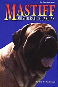 The Mastiff: Aristocratic Guardian (The Pure Bred Series) (Hardcover)