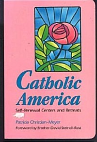 Catholic America: Self-Renewal Centers and Retreats (Paperback, 1st)