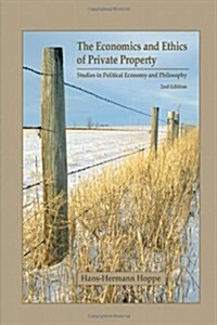 The Economics and Ethics of Private Property: Studies in Political Economy and Philosophy (Hardcover, 2nd)