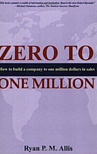 Zero to One Million: How to Build a Company to $1 Million in Sales (Paperback)