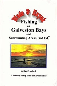 Wade and Kayak Fishing on Galveston Bays and Surrounding Areas, Third Edition (Paperback, 3rd)