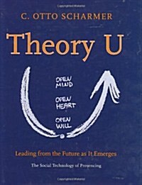 Theory U: Leading from the Future as it Emerges (Hardcover, 1st)