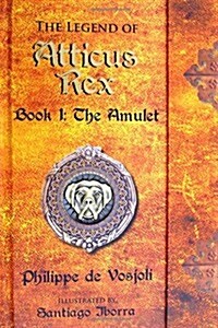 The Legend of Atticus Rex Book 1: The Amulet (Hardcover, 1st)