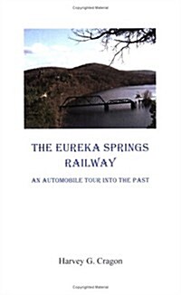 The Eureka Springs Railway: An Automobile Tour into the Past (Paperback)