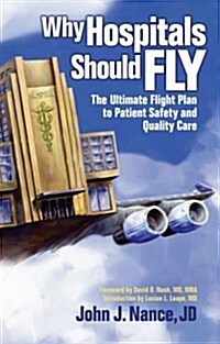 Why Hospitals Should Fly: The Ultimate Flight Plan to Patient Safety and Quality Care (Paperback)