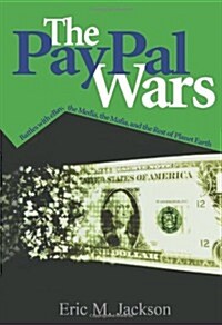 The PayPal Wars: Battles with eBay, the Media, the Mafia, and the Rest of Planet Earth (Hardcover, First Edition)
