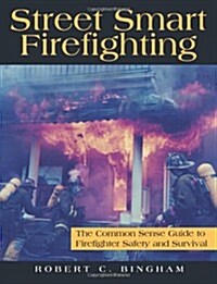 Street Smart Firefighting: The Common Sense Guide to Firefighter Safety And Survival (Paperback, 1st)