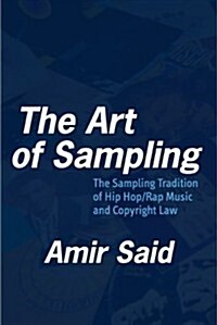 The Art of Sampling: The Sampling Tradition of Hip Hop/Rap Music and Copyright Law (Paperback)