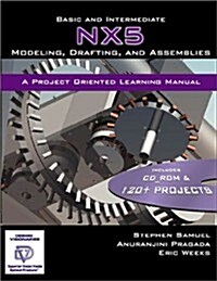 Basic and Intermediate NX5 Modeling, Drafting, and Assemblies (Paperback)