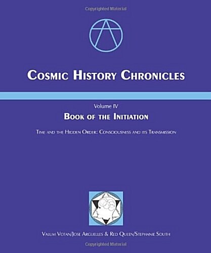 Cosmic History Chronicles: Volume IV, Book Of The Initiation--Time & The Hidden Order, Consciousness & Its Transmission (Perfect Paperback)