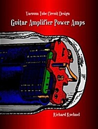 Vacuum Tube Circuit Design: Guitar Amplifier Power Amps (Paperback)