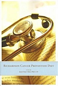 The Richardson Cancer Prevention Diet: A Nutrition and Diet Regimen for the Prevention of Cancer (Paperback)