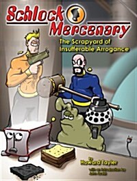 Schlock Mercenary: The Scrapyard of Insufferable Arrogance (Paperback, First Edition)