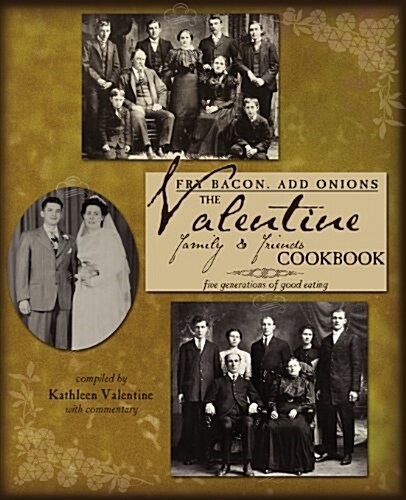 Fry Bacon. Add Onions: The Valentine Family & Friends Cookbook (Paperback)