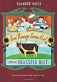 Cooking Grassfed Beef: Healthy Recipes from Nose to Tail (Paperback)