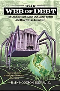 Web of Debt: The Shocking Truth About Our Money System -- The Sleight of Hand That Has Trapped Us in Debt and How We Can Break Free (Paperback, 2007)