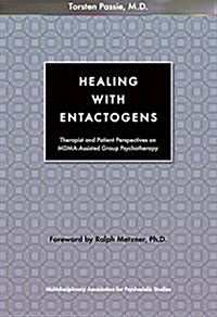 Healing with Entactogens: Therapist and Patient Perspectives on MDMA-Assisted Group Psychotherapy (Paperback)