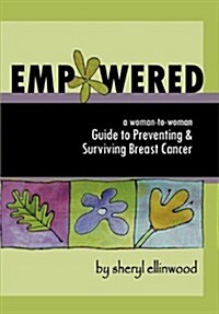 Empowered: A Woman-To-Woman Guide to Preventing and Surviving Breast Cancer (Paperback)