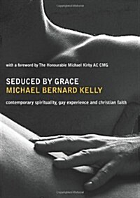 Seduced by Grace: Contemporary spirituality, Gay experience and Christian faith (Paperback, 1st)