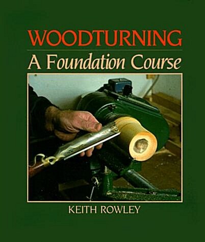 Woodturning: A Foundation Course (Paperback, Reprinted edition)