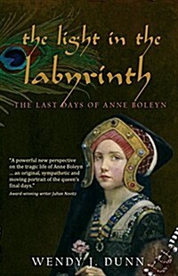 The Light in the Labyrinth: The Last Days of Anne Boleyn. (Paperback)