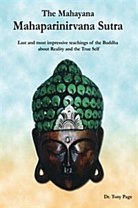 The Mahayana Mahaparinirvana Sutra: Last and most impressive teachings of the Buddha about Reality and the True Self (Paperback)