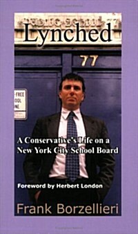 Lynched: A Conservatives Life on a New York City School Board (Paperback)