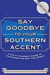 Say Goodbye to Your Southern Accent (Book & Audio CD) (Paperback, 1st)