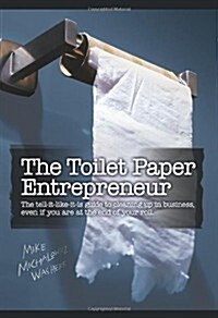 The Toilet Paper Entrepreneur: The tell-it-like-it-is guide to cleaning up in business, even if you are at the end of your roll. (Hardcover, 1st Edition)