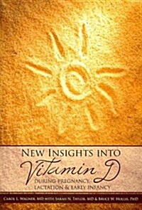 New Insights into Vitamin D During Pregnancy, Lactation & Early Infancy (Paperback, 1st)