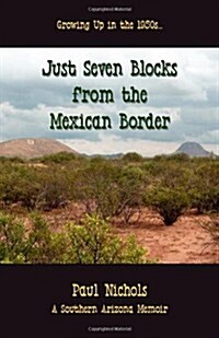 Just Seven Blocks from the Mexican Border (Paperback)