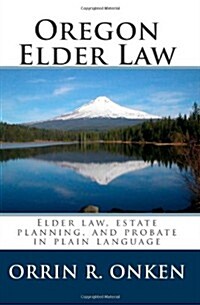 Oregon Elder Law: Elder Law, Estate Planning, and Probate in Plain Language (Paperback)