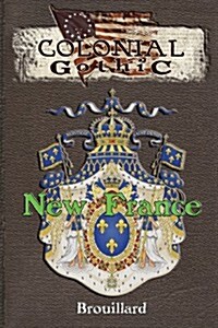 Colonial Gothic: New France (Paperback)