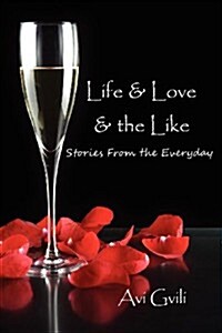 Life & Love & the Like : Stories From the Everyday (Paperback)