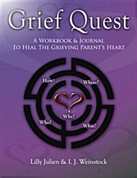 Grief Quest: A Workbook & Journal To Heal The Grieving Parents Heart (Paperback)