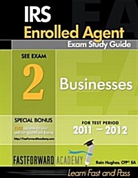 IRS Enrolled Agent Exam Study Guide 2011-2012, Part 2: Businesses, with Free Online Test Bank (Paperback)