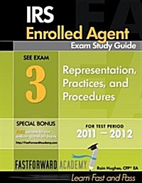 IRS Enrolled Agent Exam Study Guide 2011-2012, Part 3: Representation, with Free Online Test Bank (Paperback)
