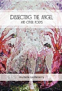 Dissecting the Angel and Other Poems (Hardcover)