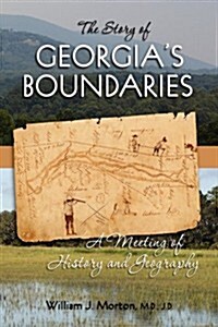 The Story of Georgias Boundaries: A Meeting of History and Geography (Hardcover)